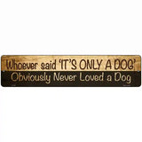 Its Only A Dog Novelty Metal Street Sign 18" x 4" (K)
