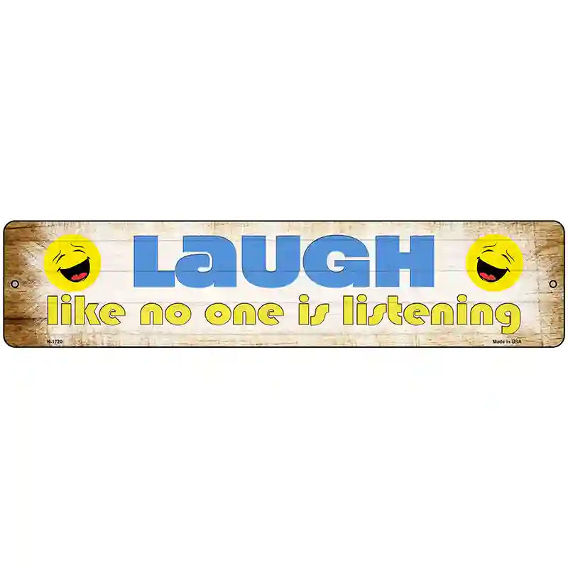 Laugh No One is Listening Novelty Metal Street Sign 18" x 4" Sign (K)