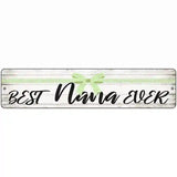 Best Nana Ever Novelty Metal Street Sign 18" x 4" (K)