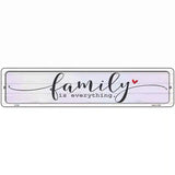 Family Everything Novelty Metal Street Sign 18" x 4" (K)