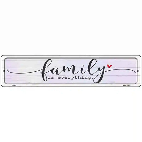 Family Everything Novelty Metal Street Sign 18" x 4" (K)