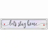 Lets Stay Home Novelty Metal Street Sign 18" x 4" (K)