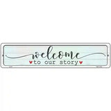Welcome To Our Story Novelty Metal Street Sign 18" x 4" (K)