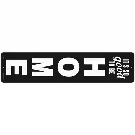 So Good to be Home Novelty Metal Street Sign 18" x 4" (K)