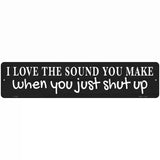 Just Shut Up Black Novelty Metal Street Sign 18" x 4" (K)
