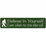 Believe Even When No One Else Will Novelty Metal Street Sign 18" x 4" (K)