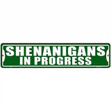 Shenanigans In Progress Novelty Metal Street Sign 18" x 4" (K)