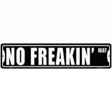 No Freakin Way Novelty Metal Street Sign 18" x 4" (K)