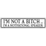 Not A Bitch Motivational Speaker Novelty Metal Street Sign 18" x 4" (K)