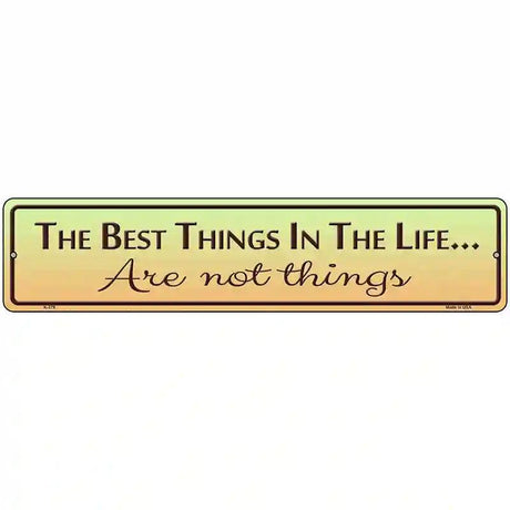 Best Things In Life Metal Novelty Street Sign 18" x 4" (K)