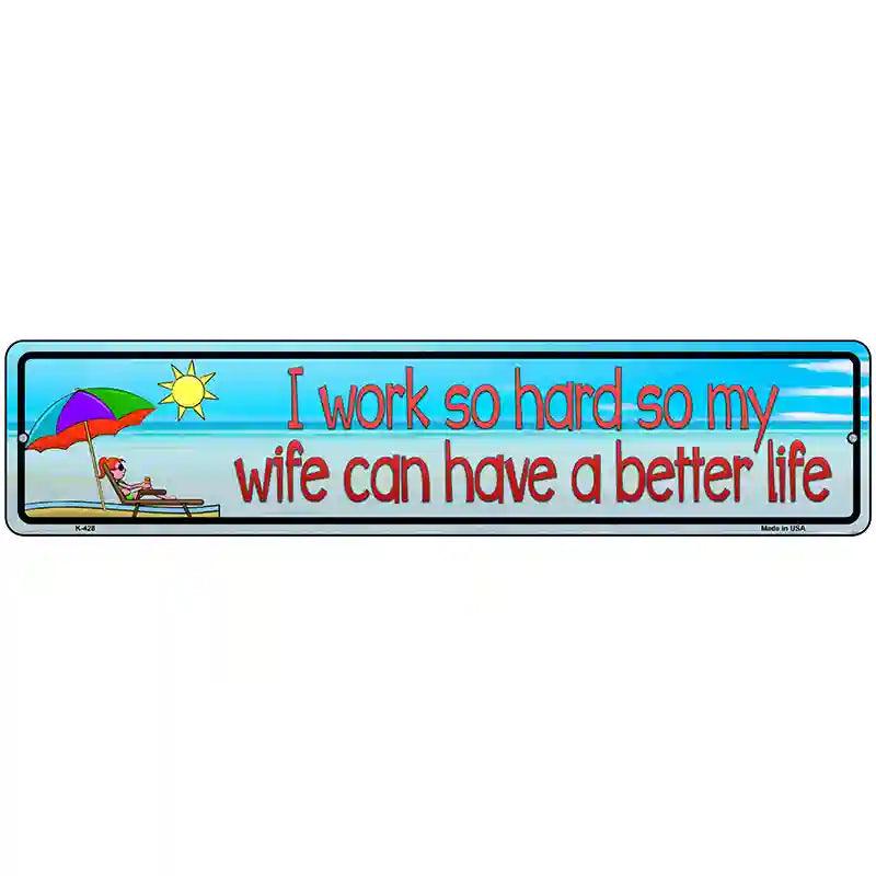 Work Hard For Wife Metal Novelty Street Sign 18" x 4" (K)