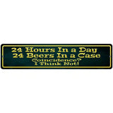 24 Hours In A Day Metal Novelty Street Sign 18" x 4" (K)
