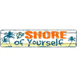 Be Shore Of Yourself Novelty Metal Street Sign 18" x 4" (K)