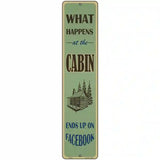 What Happens At The Cabin Novelty Metal Street Sign 18" x 4" (K)