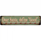 Santa Define Good Novelty Metal Street Sign 18" x 4" (K)