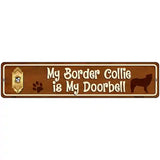 My Border Collie Is My Doorbell Street Sign Novelty Metal 18" x 4" (K)