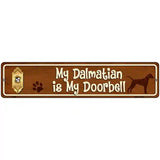My Dalmatian Is My Doorbell Street Sign Novelty Metal 18" x 4" (K)