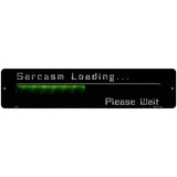 Sarcasm Loading Novelty Metal Street Sign 18" x 4" (K)