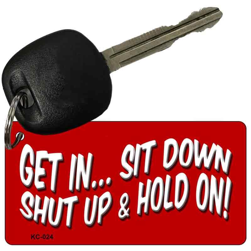 Get In Sit Down Novelty Aluminum Key Chain KC-024