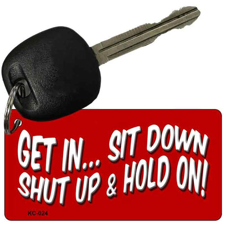Get In Sit Down Novelty Aluminum Key Chain KC-024