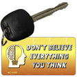 Do Not Believe Everything You Think Novelty Aluminum Key Chain KC-11229 2.25" x 1.125" Key Chain (KC)