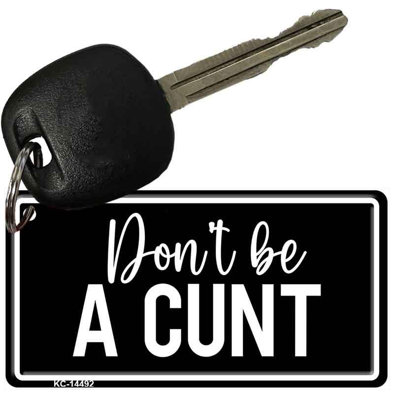 Dont be a C-nt Novelty Aluminum Key Chain KC-14492 2.25" x 1.125" Key Chain (KC)