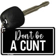 Dont be a C-nt Novelty Aluminum Key Chain KC-14492 2.25" x 1.125" Key Chain (KC)