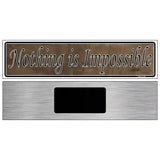 Nothing Is Impossible Novelty Metal Vanity Street Sign 6" x 1.5" (KM)