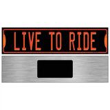 Live To Ride Novelty Metal Street Sign 6" x 1.5" (KM)