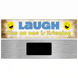 Laugh No One is Listening Novelty Metal Street Sign 6" x 1.5" Magnet (KM)