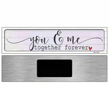 You And Me Together Forever Novelty Metal Street Sign 6" x 1.5" (KM)