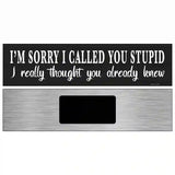 Sorry I Called You Stupid Novelty Metal Street Sign 6" x 1.5" (KM)