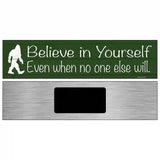 Believe Even When No One Else Will Novelty Metal Street Sign 6" x 1.5" (KM)