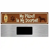 My Pitbull Is My Doorbell Street Sign Novelty Metal 6" x 1.5" (KM)