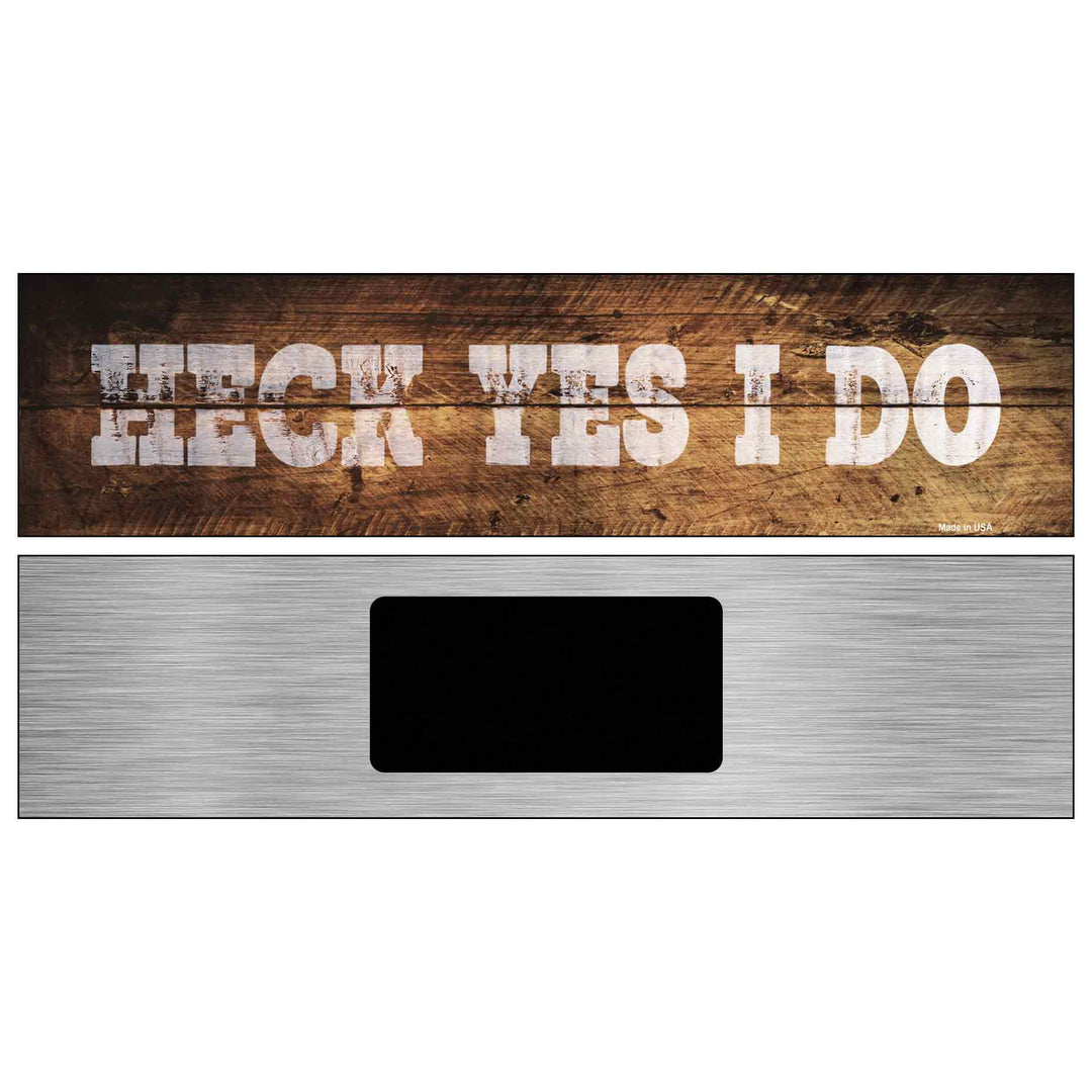 Heck Yes I Do Wood Silhouette Novelty Metal Street Sign K-895 6" x 1.5" (KM)