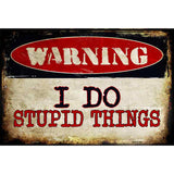 I Do Stupid Things Metal Novelty Parking Sign 12" x 18" (LGP)