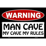 Man Cave My Cave My Rules Metal Novelty Parking Sign 12" x 18" (LGP)