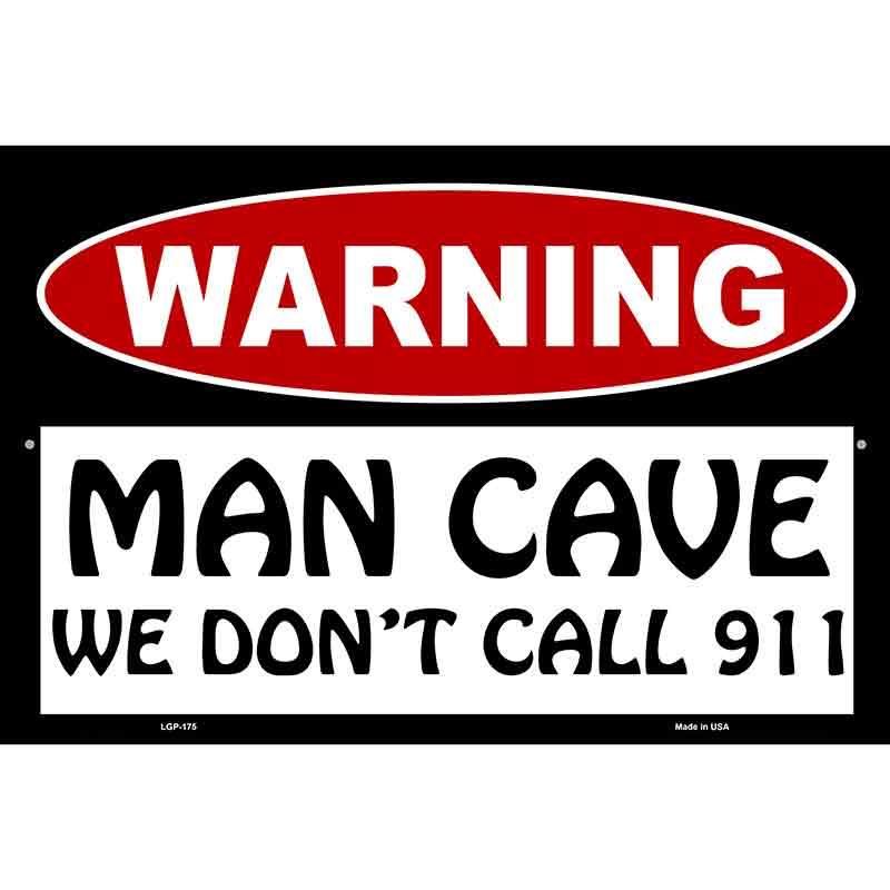 Man Cave We Dont Call 911 Metal Novelty Parking Sign 12" x 18" (LGP)