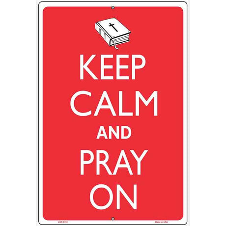 Keep Calm And Pray On Metal Novelty Parking Sign 12" x 18" (LGP)