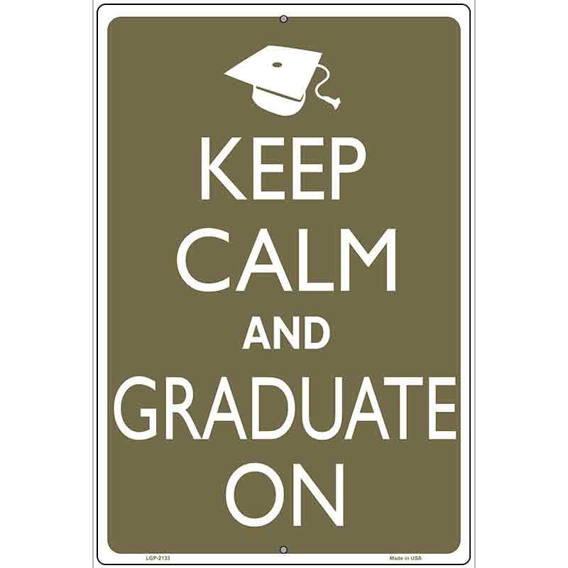 Keep Calm And Graduate On Metal Novelty Parking Sign 12" x 18" Sign (LGP)