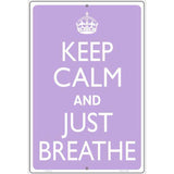 Keep Calm And Just Breathe Metal Novelty Parking Sign 12" x 18" (LGP)