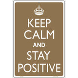 Keep Calm And Stay Positive Metal Novelty Parking Sign 12" x 18" (LGP)