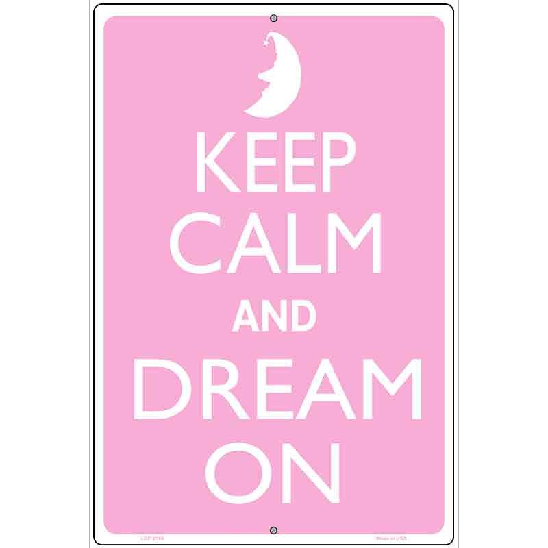 Keep Calm And Dream On Metal Novelty Parking Sign P-2166 12" x 18" Sign (LGP)