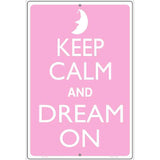 Keep Calm And Dream On Metal Novelty Parking Sign P-2166 12" x 18" Sign (LGP)