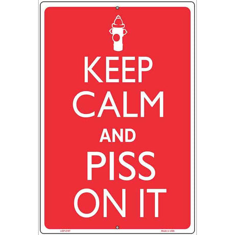 Keep Calm And Piss On It Metal Novelty Parking Sign 12" x 18" (LGP)