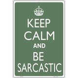 Keep Calm and Be Sarcastic Metal Novelty Parking Sign 12" x 18" Sign (LGP)