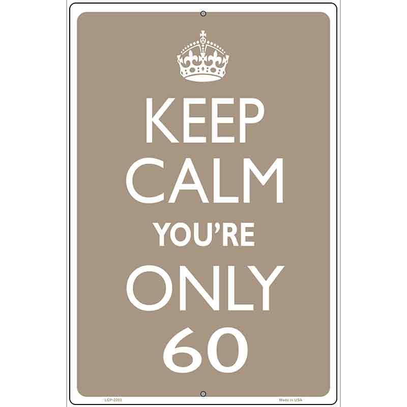Keep Calm Youre Only 60 Metal Novelty Parking Sign 12" x 18" Sign (LGP)