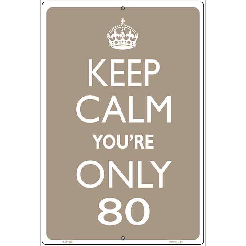 Keep Calm Youre Only 80 Metal Novelty Parking Sign 12" x 18" Sign (LGP)