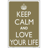 Keep Calm And Love Your Life Metal Novelty Parking Sign 12" x 18" Sign (LGP)