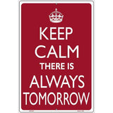 Keep Calm There Is Always A Tomorrow Metal Novelty Parking Sign 12" x 18" Sign (LGP)